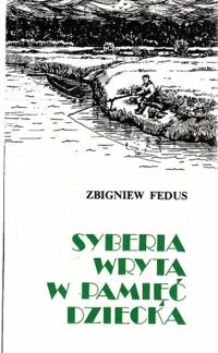 Miniatura okładki Fedus Zbigniew Syberia wryta w pamięć dziecka. /Biblioteka Zesłańca/