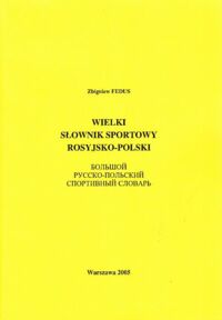 Zdjęcie nr 1 okładki Fedus Zbigniew Wielki słownik sportowy rosyjsko-polski.