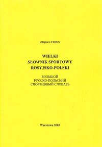 Zdjęcie nr 1 okładki Fedus Zbigniew Wielki słownik sportowy rosyjsko-polski.