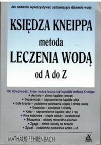 Miniatura okładki Fehrenbach Mathaus Księdza Kneippa metoda leczenia wodą od A do Z. 