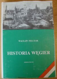 Miniatura okładki Felczak Wacław Historia Węgier.