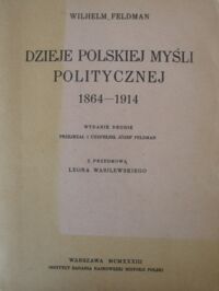 Miniatura okładki Feldman Wilhelm Dzieje polskiej myśli politycznej 1864-1914.