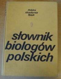 Zdjęcie nr 1 okładki Feliksiak Stanisław /red./ Słownik biologów polskich.