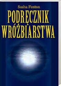 Zdjęcie nr 1 okładki Fenton Sasha Podręcznik wróżbiarstwa. 