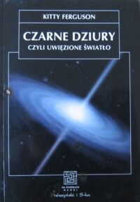 Zdjęcie nr 1 okładki Ferguson Kitty Czarne dziury czyli uwięzione światło. /Na ścieżkach nauki/
