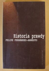 Zdjęcie nr 1 okładki Fernandez-Armesto Felipe Historia prawdy.