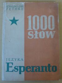 Miniatura okładki Fethke Edmund i Jan 1000 słów języka esperanto. Kurs międzynarodowego języka esperanto.