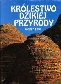 Zdjęcie nr 1 okładki Few Roger Królestwo dzikiej przyrody. Ostatnie dziewicze krajobrazy na Ziemi.  