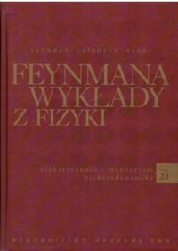 Miniatura okładki Feynman R. P., Leighton R. B., Sands M. Feynmana wykłady z fizyki. Tom 2.1. Elektryczność i magnetyzm. Elektrodynamika.