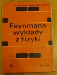 Zdjęcie nr 1 okładki Feynman Richard P., Leighton Robert B., Sands Matthew Feynmana wykłady z fizyki. Tom I. Część 1. 