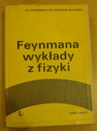 Miniatura okładki Feynman Richard P., Leighton Robert B., Sands Matthew Feynmana wykłady z fizyki. Tom I. Część 2.