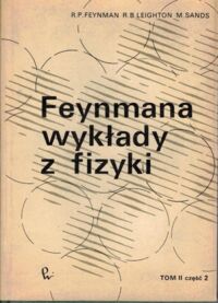 Zdjęcie nr 1 okładki Feynman R.P., Leighton R.B., Sands M. Feynmana wykłady z fizyki. Tom II - Część 2.