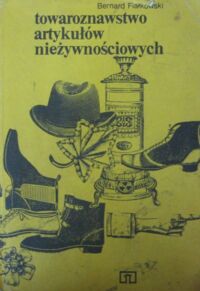 Miniatura okładki Fiałkowski Bernard Towaroznawstwo artykułów nieżywnościowych. Podręcznik do liceum ekonomicznego.