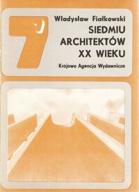 Miniatura okładki Fiałkowski Władysław Siedmiu architektów XX wieku.
