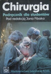 Miniatura okładki Fibak Jan /red./ Chirurgia. Podręcznik dla studentów.