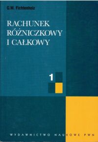 Miniatura okładki Fichtenholz G.M. Rachunek różniczkowy i całkowy. Tom 1.