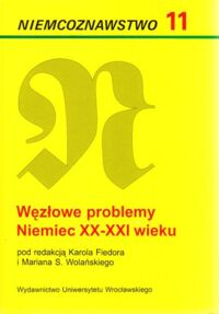 Miniatura okładki Fiedor Karol i Wolański Marian S. /red. / Węzłowe problemy Niemiec XX-XXI wieku. /Niemcoznawstwo 11/