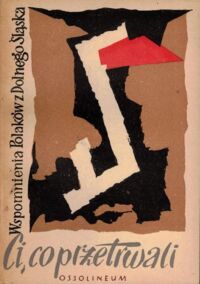 Miniatura okładki Fiedor Karol, Orzechowski Marian /oprac./ Ci, co przetrwali. Wspomnienia Polaków z Dolnego Śląska.