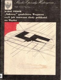 Miniatura okładki Fiedor Karol "Sukcesy" Gauleitera Wagnera, czyli jak usuwano ślady polskości na Śląsku.