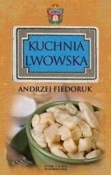 Miniatura okładki Fiedoruk Andrzej Kuchnia lwowska. 