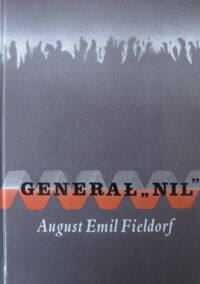 Miniatura okładki Fieldorf Maria, Zachuta Leszek Generał "NIL". August Emil Fieldorf. Fakty, dokumenty, relacje.
