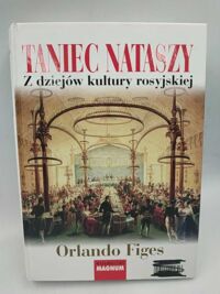 Miniatura okładki Figes Orlando Taniec Nataszy. Z dziejów kultury rosyjskiej. 