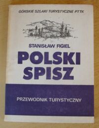 Zdjęcie nr 1 okładki Figiel Stanisław Polski Spisz. Przewodnik turystyczny.