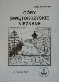 Zdjęcie nr 1 okładki Fijałkowski Jerzy Góry świętokrzyskie nieznane. Z wędrówek geologa. /Biblioteka Staszowska 38/