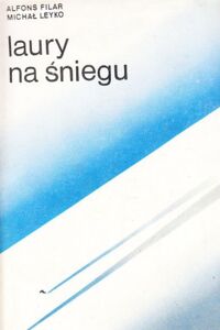 Miniatura okładki Filar Alfons, Leyko Michał Laury na śniegu. Opowieść o Bronisławie Czechu i Helenie Marusarzównie.