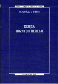 Miniatura okładki Filastriusz z Brescii Księga różnych herezji. /Źródła Myśli Teologicznej/