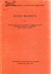 Miniatura okładki Filipowicz Bronisław, Więckowskiego Władysław Biochemia. Tom I. Wprowadzające wiadomości z chemii ogólnej. Składniki chemiczne ustrojów. Metabolizm (enzymy).