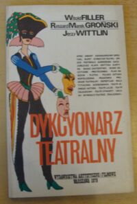 Miniatura okładki Filler Witold, Groński Ryszard Marek, Wittlin Jerzy /rys. Sz. Kobyliński/ Dykcyonarz teatralny.