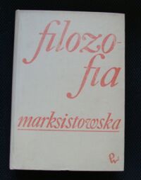 Zdjęcie nr 1 okładki  Filozofia marksistowska. Podręcznik akademicki do przedmiotu. Podstawy marksistowsko-leninowskiej filozofii i socjologii.