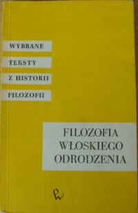 Miniatura okładki Filozofia włoskiego odrodzenia. /Wybrane teksty z historii filozofii/