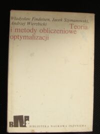 Zdjęcie nr 1 okładki Findeisen Władysław, Szymanowski Jacek Teoria i metody obliczeniowe optymalizacji. /Biblioteka Naukowa Inżyniera/