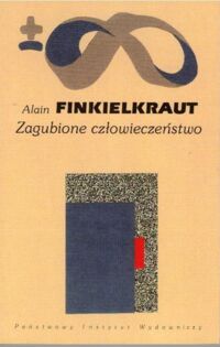 Miniatura okładki Finkielkraut Alain Zagubione człowieczeństwo. /Biblioteka Myśli Współczesnej/