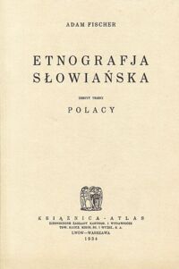 Zdjęcie nr 2 okładki Fischer Adam Etnografja słowiańska. Zeszyt 1-3. Zesz.1. Połabianie. Zesz.2. Łużyczanie. Zesz.3. Polacy.