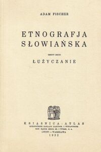 Zdjęcie nr 3 okładki Fischer Adam Etnografja słowiańska. Zeszyt 1-3. Zesz.1. Połabianie. Zesz.2. Łużyczanie. Zesz.3. Polacy.