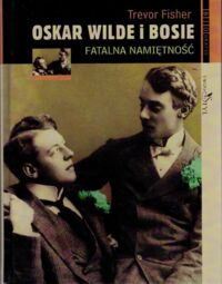 Miniatura okładki Fisher Trevor Oskar Wilde i Bosie. Fatalna namiętność.