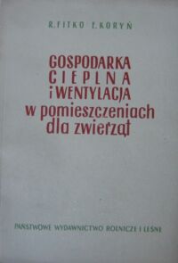 Miniatura okładki Fitko R., Koryń E. Gospodarka cieplna i wentylacja w pomieszczeniach dla zwierząt.