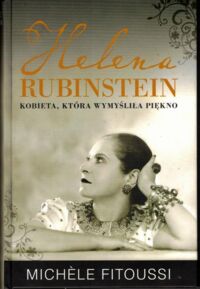 Miniatura okładki Fitoussi Michele Helena Rubinstein. Kobieta, która wymyśliła piękno.