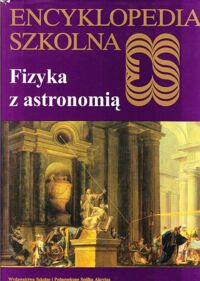 Miniatura okładki  Fizyka z astronomią. /Encyklopedia Szkolna/