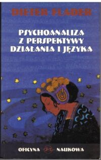 Miniatura okładki Flader Dieter Psychoanaliza z perspektywy działania języka. Propozycje rewizji modeli teoretycznych Freuda z perspektywy teorii działania i ich nowe opracowanie.