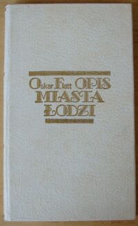 Miniatura okładki Flatt Oskar Opis miasta Łodzi pod względem historycznym, statystycznym i przemysłowym.
