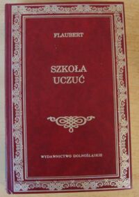 Zdjęcie nr 1 okładki Flaubert Gustaw Szkoła uczuć. /Biblioteka Klasyki/