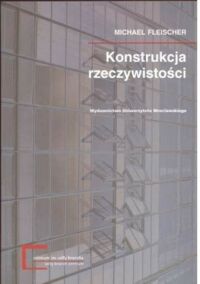Miniatura okładki Fleischer Michael Konstrukcja rzeczywistości. /Acta Universitatis Wratislaviensis No 2463/