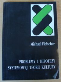 Miniatura okładki Fleischer Michael Problemy i hipotezy systemowej teorii kultury. Podstawy empirycznych badań tekstów i kultury.