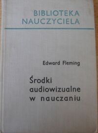 Miniatura okładki Fleming Edward Środki audiowizualne w nauczaniu. /Biblioteka Nauczyciela/