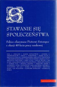 Zdjęcie nr 1 okładki Flis Andrzej /red./ Stawanie się społeczeństwa. Szkice ofiarowane Piotrowi Sztompce z okazji 40-lecia pracy naukowej.