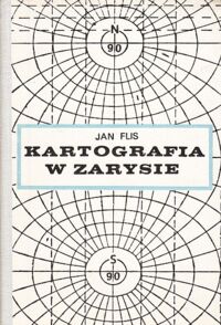 Miniatura okładki Flis Jan. Kartografia w zarysie. Podręcznik dla wyższych studiów nauczycielskch.